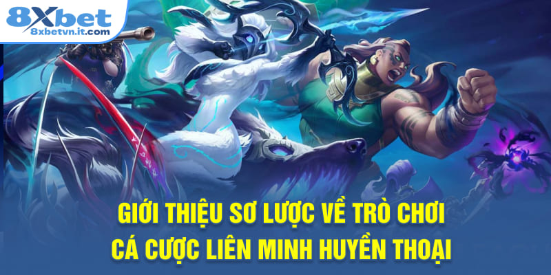 Giới thiệu sơ lược về trò chơi cá cược Liên Minh Huyền Thoại