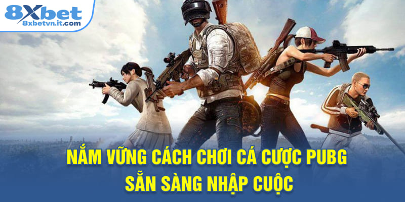 Nắm vững cách chơi cá cược PUBG sẵn sàng nhập cuộc
